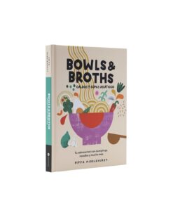 Bowls & Broths. Caldos y sopas asiáticos: Tu sabroso bol con dumplings, noodles, y mucho más (GASTRONOMIA)