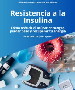 Resistencia a la Insulina: Cómo Reducir el Azúcar en Sangre, Perder Grasa y Recuperar tu Energía de Forma Natural (Guía Práctica Paso a Paso) (MediSano Guías de Salud Metabólica)