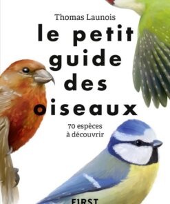 Le petit guide des oiseaux: 70 espèces à découvrir