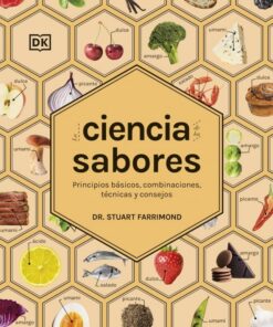 La ciencia de los sabores (La ciencia de la cocina): Principios básicos, combinaciones, técnicas y consejos