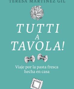 Tutti a tavola!: Viaje por la pasta fresca hecha en casa (SIN COLECCION)