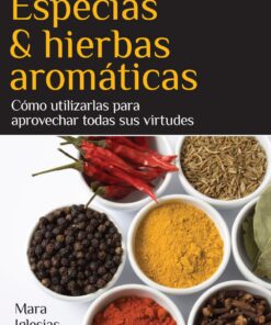 Especias & hierbas aromáticas. Cómo utilizarlas para aprovechar todas sus virtudes (Sabores y placeres del buen gourmet)