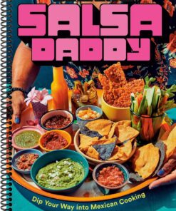 Salsa Daddy: A Cookbook: Sumérgete en la cocina mexicana (encuadernado en espiral)