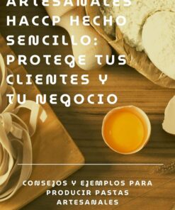 PASTAS ARTESANALES HACCP HECHO SENCILLO: PROTEGE TUS CLIENTES Y TU NEGOCIO: CONSEJOS Y EJEMPLOS PARA PRODUCIR PASTAS ARTESANALES