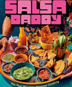 Salsa Daddy: A Cookbook: Dip Your Way into Mexican Cooking (English Edition)